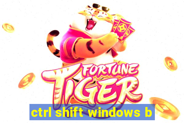 ctrl shift windows b